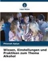 Phionah Apiyo - Wissen, Einstellungen und Praktiken zum Thema Alkohol