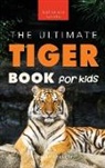 Jenny Kellett - Tigers The Ultimate Tiger Book for Kids
