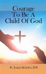 JCD Fr. Joseph Bellerive - Courage To Be A Child Of God