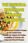 Julie Hill - THE ESSENTIAL HOMEMADE HUMMUS COOKBOOK