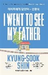 Kyung-Sook Shin, Shin Kyung-Sook - I Went to See My Father