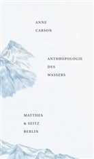 Anne Carson, Marie-Luise Knott - Anthropologie des Wassers