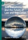 Alexandra R Harrington, Alexandra R. Harrington - Just Transitions and the Future of Law and Regulation