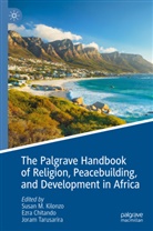 Ezra Chitando, Susan M. Kilonzo, Joram Tarusarira - The Palgrave Handbook of Religion, Peacebuilding, and Development in Africa