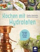 Claudia Arbeithuber, Viktoria Stranzinger - Kochen mit Hydrolaten