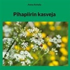 Anna Anhola - Pihapiirin kasveja