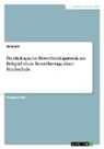 anonym, Anonymous - Psychologische Bewerberdiagnostik am Beispiel eines Bewerbertags einer Hochschule