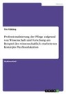Tim Tübbing - Professionalisierung der Pflege aufgrund von Wissenschaft und Forschung am Beispiel des wissenschaftlich erarbeiteten Konzepts Psychoedukation