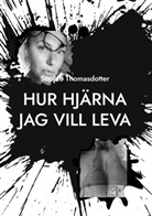 Sophie Thomasdotter - Hur hjärna jag vill leva