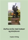 Stephen B King - Aarhus en by med statuer og skulpturer