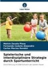 Fernando Cedeño Alejandro, Ma, Carlos Macías Rendón, Melvin Zavala Plaza - Spielerische und interdisziplinäre Strategie durch Sportunterricht