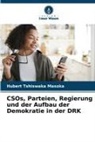 Hubert Tshiswaka Masoka - CSOs, Parteien, Regierung und der Aufbau der Demokratie in der DRK