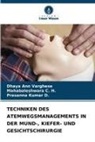 Dhaya Ann Varghese, Mahabaleshwara C H, Mahabaleshwara C. H., P Kumar D, Prasanna Kumar D. - TECHNIKEN DES ATEMWEGSMANAGEMENTS IN DER MUND-, KIEFER- UND GESICHTSCHIRURGIE