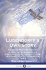 Erich Ludendorff - Ludendorff's Own Story