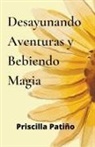 Priscilla Patiño - DESAYUNANDO AVENTURAS Y BEBIENDO MAGIA