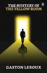Gaston Leroux - The Mystery Of "The Yellow Room"