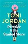 Toni Jordan - Prettier if She Smiled More