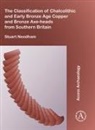 Stuart P. Needham - Classification of Chalcolithic and Early Bronze Age Copper and