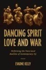 Evadne Kelly - Dancing Spirit, Love, and War