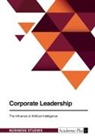 Anonym, Anonymous - Corporate Leadership. The Influence of Artificial Intelligence