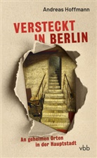 Andreas Hoffmann - Versteckt in Berlin
