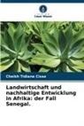 Cheikh Tidiane Cisse - Landwirtschaft und nachhaltige Entwicklung in Afrika: der Fall Senegal.