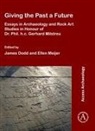 James Meijer Dodd, James Dodd, Ellen Meijer - Giving the Past a Future: Essays in Archaeology and Rock Art Studies