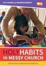 Lucy Moore, Andrew Roberts - Holy Habits in Messy Church