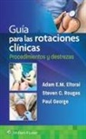 Adam Eltorai, Dr. Adam Eltorai, Paul George, Steven Rougas - Guia para las rotaciones clinicas. Procedimientos y destrezas