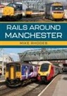Mike Rhodes - Rails Around Manchester
