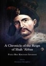 Fazli Beg Khuzani Isfahani - Chronicle of the Reign of Shah ''Abbas Vol 2