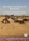 Paola Buzi, Paola Giorgi Buzi, Enrico Giorgi, Enrico (Associate Professor of Methodology and Landscape Archaeology Giorgi - Urban Landscape of Bakchias: A Town of the Fayyum From the Ptolemaic