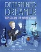 Deborah Hopkinson, Hopkinson Deborah, Jen Hill, Jenn Hill, Hill Jen - Determined Dreamer: The Story of Marie Curie