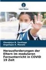 Angelique A Manalo, Angelique A. Manalo, Glendalyn B Santiago, Glendalyn B. Santiago - Herausforderungen der Eltern im modularen Fernunterricht in COVID 19 Zeit