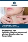 Layth Hakeem Kadhim, Mustafa Taha  Mohammed, Mustafa Taha Mohammed - Bewertung der Schilddrüsenhormone und einiger biochemischer Parameter