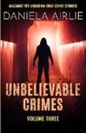 Daniela Airlie - Unbelievable Crimes Volume Three