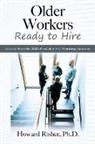 Howard Risher, Howard Risher Ph. D. - Older Workers Ready to Hire