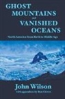 John Wilson - Ghost Mountains and Vanished Oceans