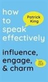 Patrick King - How to Speak Effectively