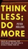 Peter Hollins - Think Less; Do More