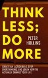 Peter Hollins - Think Less; Do More