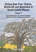 Robert Beaton - Victory Over Fear - Charms, Witchcraft and Worldview in South-Central Malawi. Vol. 1