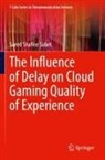 Saeed Shafiee Sabet - The Influence of Delay on Cloud Gaming Quality of Experience