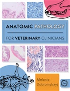 Melanie Dobromylskyj - Anatomic Pathology for Veterinary Clinicians
