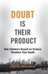 Michaels, David Michaels, David (Professor of Environmental and Oc Michaels - Doubt Is Their Product