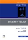 Tracy M Downs, Tracy M. Downs, Tracy M. Downs - Diversity in Urology , An Issue of Urologic Clinics: Volume 50-4