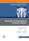 Michael J. Weyant, Michael J Weyant, Michael J. Weyant - Emerging Technologies in Thoracic Surgery, An Issue of Thoracic Surgery Clinics: Volume 33-3