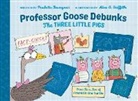 Paulette Bourgeois, Alex G Griffiths, Alex G. Griffiths - Professor Goose Debunks The Three Little Pigs