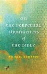 Michael Edwards - On the Perpetual Strangeness of the Bible