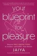 Jaiya - Your Blueprint for Pleasure Discover the 5 Erotic Types to Awaken—and Fulfill—Your Desires